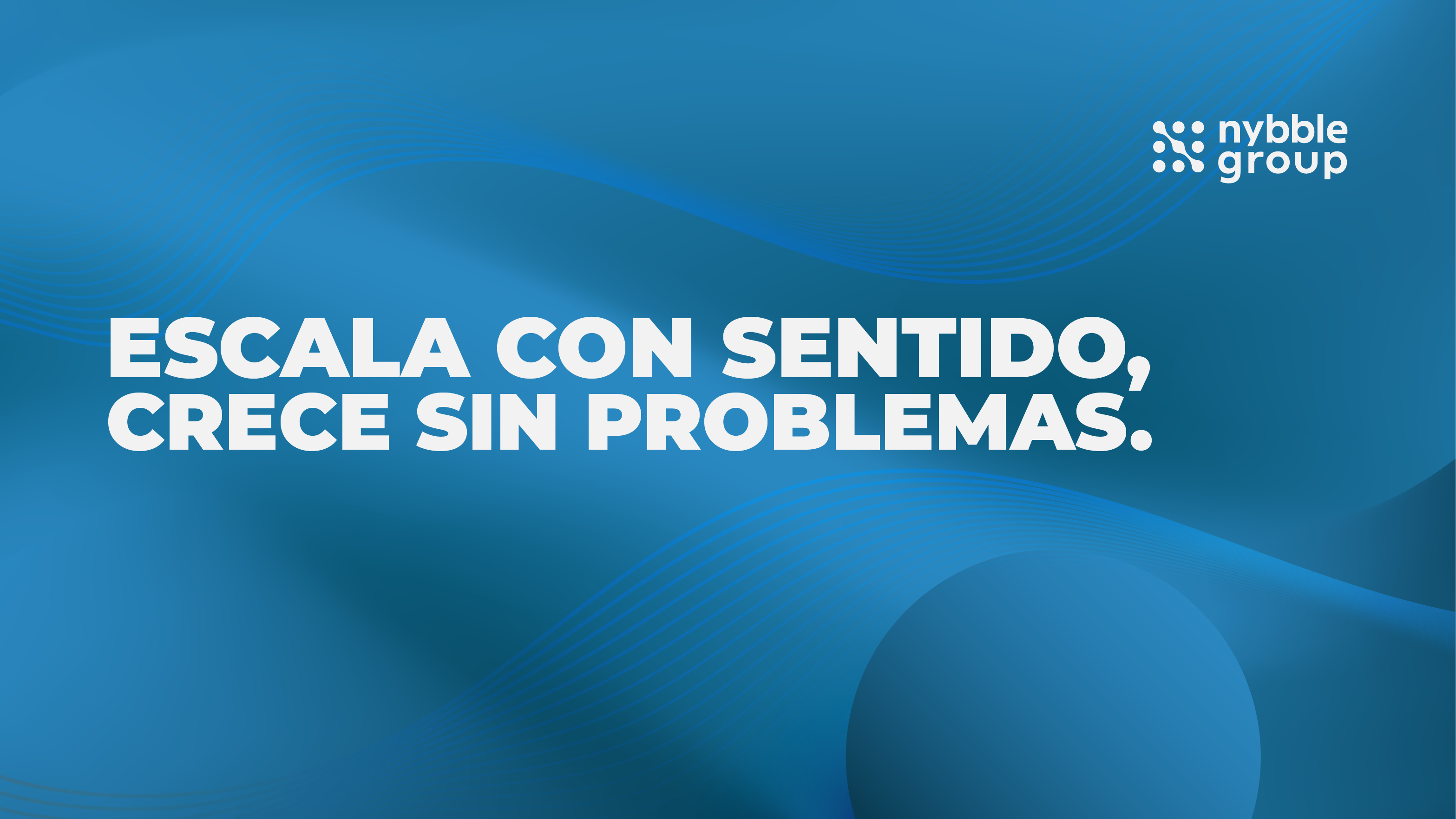 Escala con Sentido, Crece sin Problemas